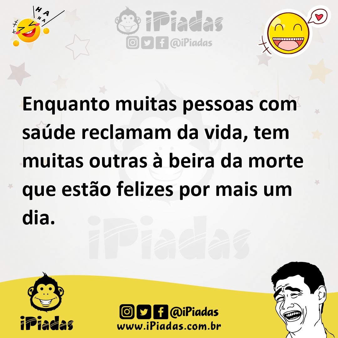 Ilustração de Enquanto muitas pessoas com saúde reclamam da vida, tem muitas outras... no iPiadas