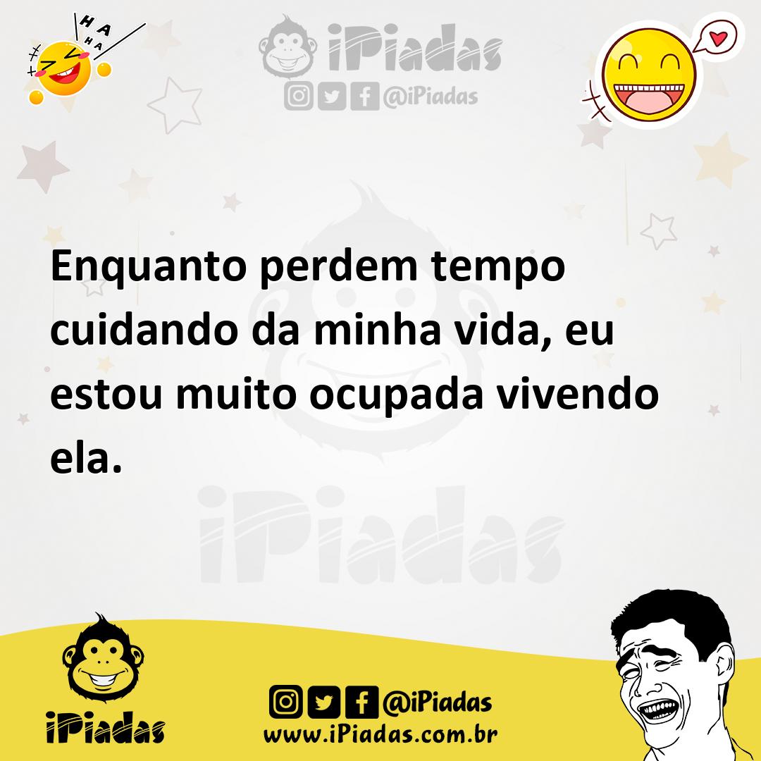Ilustração de Enquanto perdem tempo cuidando da minha vida, eu estou muito ocupada v... no iPiadas