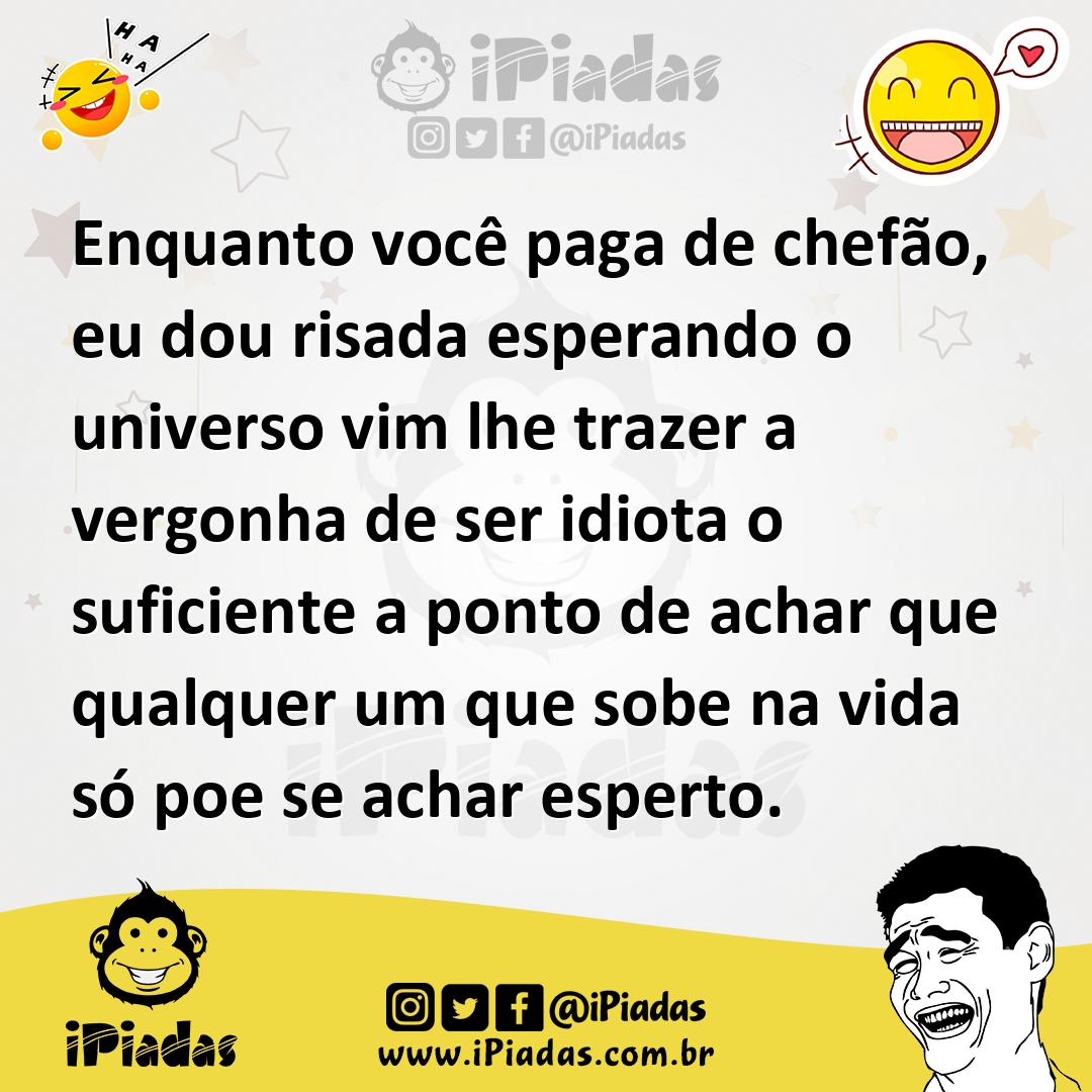 Ilustração de Enquanto você paga de chefão, eu dou risada esperando o universo vim l... no iPiadas