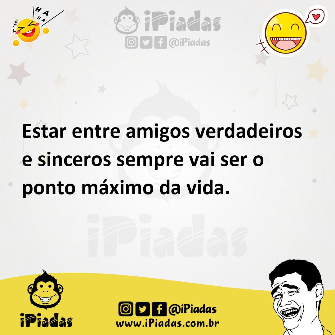 Ilustração de Estar entre amigos verdadeiros e sinceros sempre vai ser o ponto máxim... no iPiadas