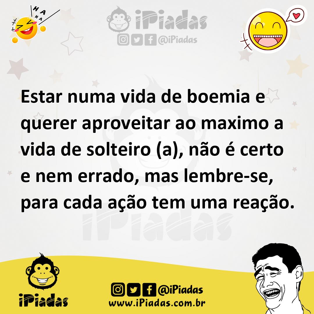Ilustração de Estar numa vida de boemia e querer aproveitar ao maximo a vida de solt... no iPiadas