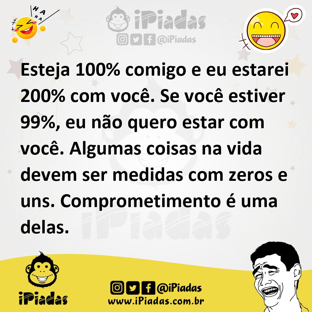 Ilustração de Esteja 100% comigo e eu estarei 200% com você. Se você estiver 99%, eu... no iPiadas