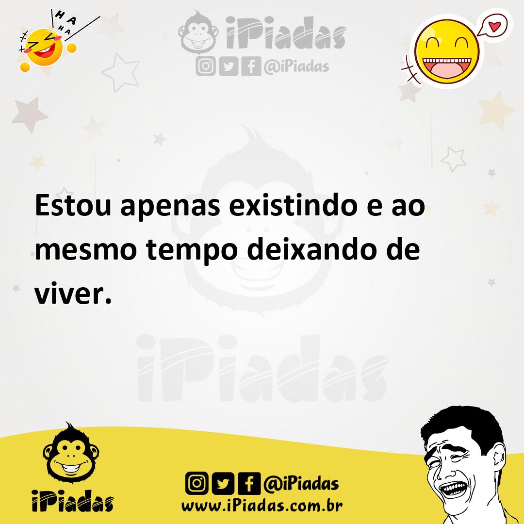 Ilustração de Estou apenas existindo e ao mesmo tempo deixando de viver. no iPiadas