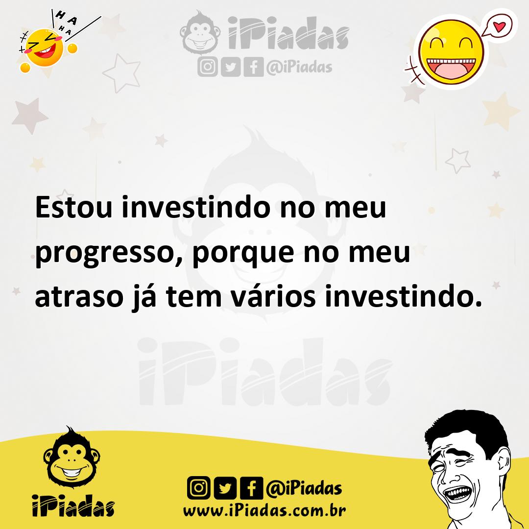 Ilustração de Estou investindo no meu progresso, porque no meu atraso já tem vários... no iPiadas
