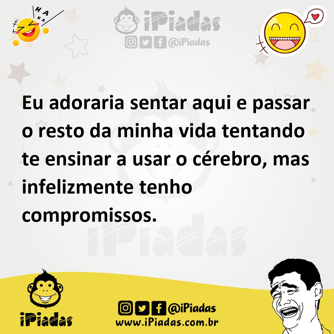 Ilustração de Eu adoraria sentar aqui e passar o resto da minha vida tentando te ens... no iPiadas