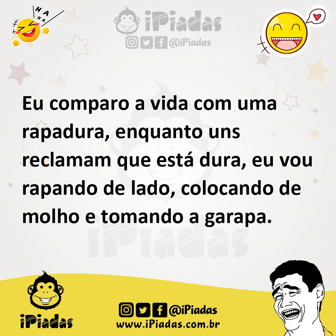 Ilustração de Eu comparo a vida com uma rapadura, enquanto uns reclamam que está dur... no iPiadas