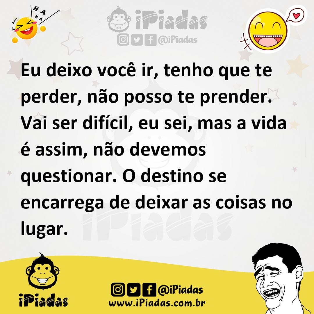 Ilustração de Eu deixo você ir, tenho que te perder, não posso te prender. Vai ser d... no iPiadas