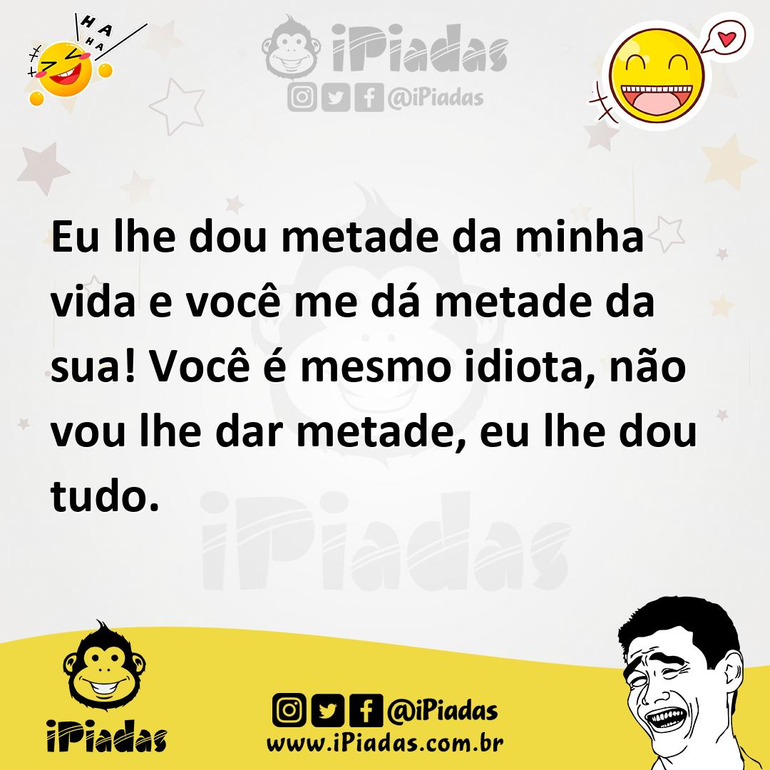 Ilustração de Eu lhe dou metade da minha vida e você me dá metade da sua! Você é mes... no iPiadas