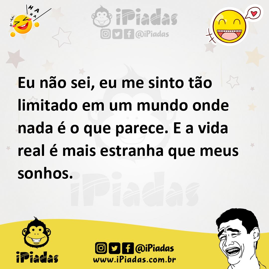Ilustração de Eu não sei, eu me sinto tão limitado em um mundo onde nada é o que par... no iPiadas