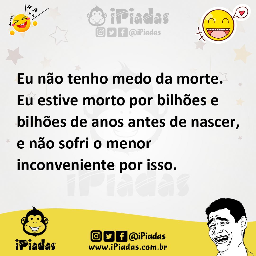 Ilustração de Eu não tenho medo da morte. Eu estive morto por bilhões e bilhões de a... no iPiadas