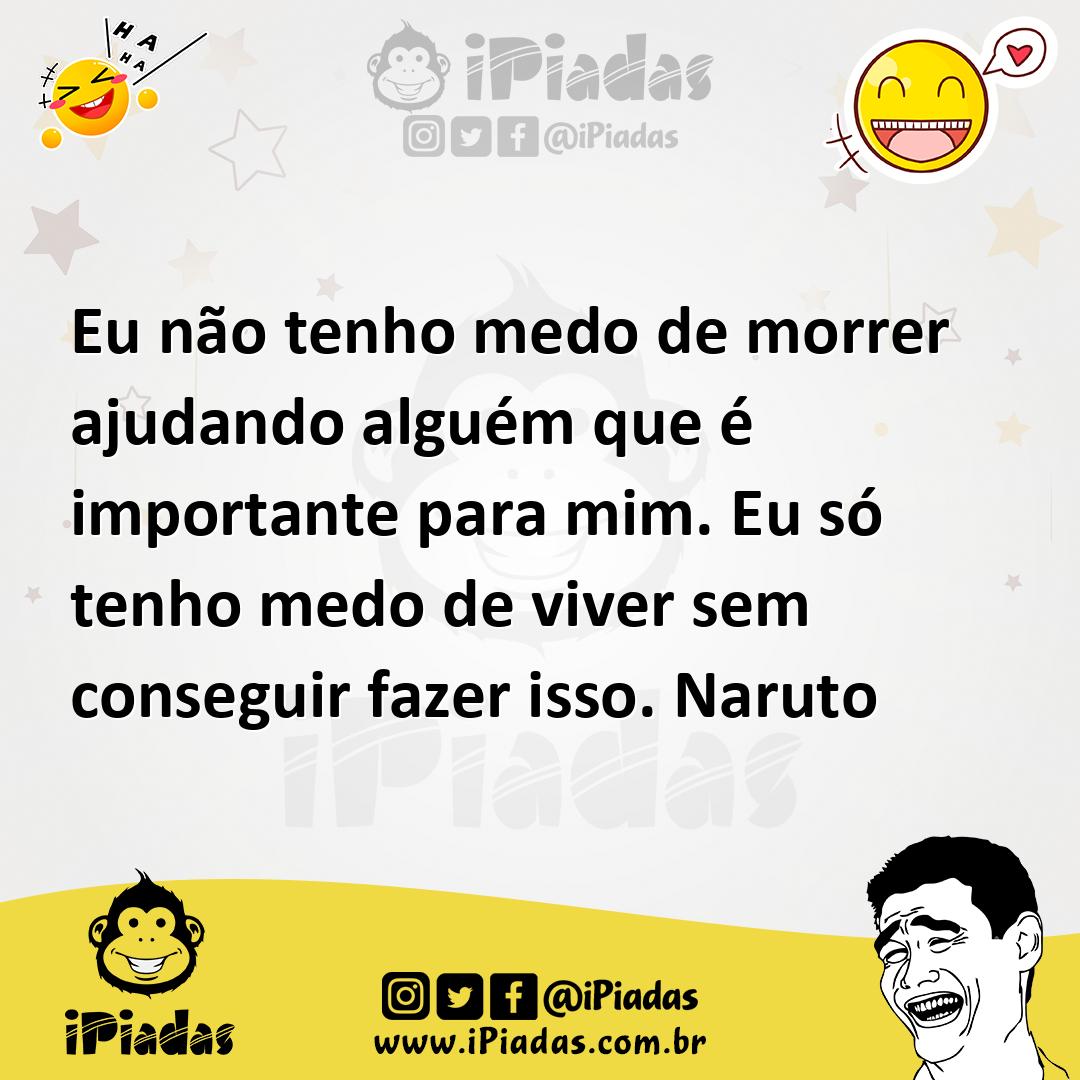 Ilustração de Eu não tenho medo de morrer ajudando alguém que é importante para mim.... no iPiadas