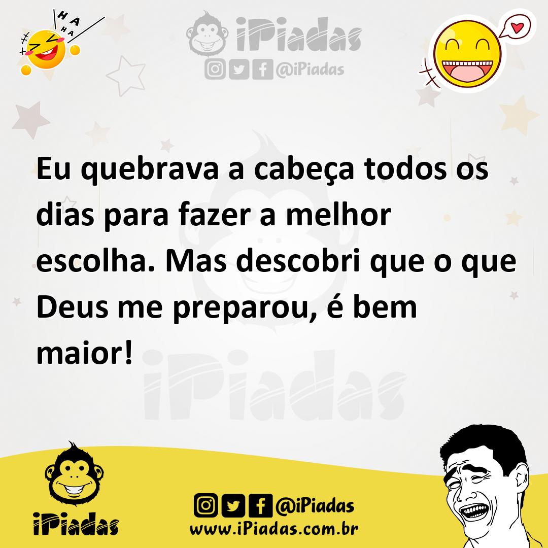 Ilustração de Eu quebrava a cabeça todos os dias para fazer a melhor escolha. Mas de... no iPiadas