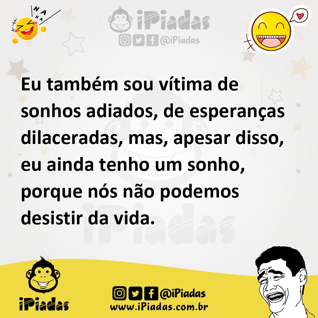 Ilustração de Eu também sou vítima de sonhos adiados, de esperanças dilaceradas, mas... no iPiadas