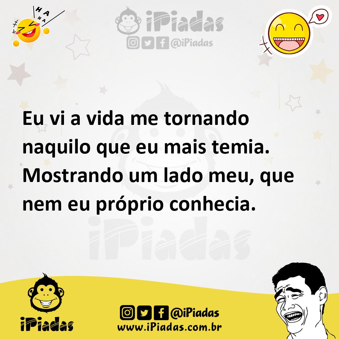 Ilustração de Eu vi a vida me tornando naquilo que eu mais temia. Mostrando um lado... no iPiadas