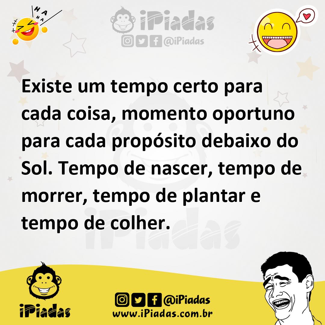 Ilustração de Existe um tempo certo para cada coisa, momento oportuno para cada prop... no iPiadas