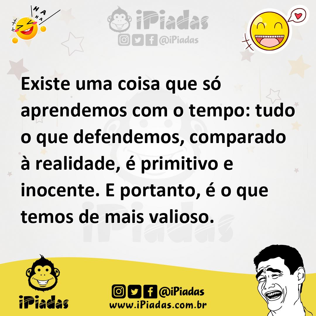 Ilustração de Existe uma coisa que só aprendemos com o tempo: tudo o que defendemos,... no iPiadas
