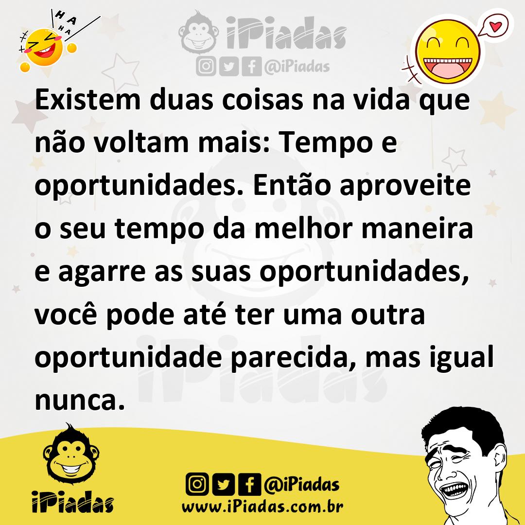 Ilustração de Existem duas coisas na vida que não voltam mais: Tempo e oportunidades... no iPiadas