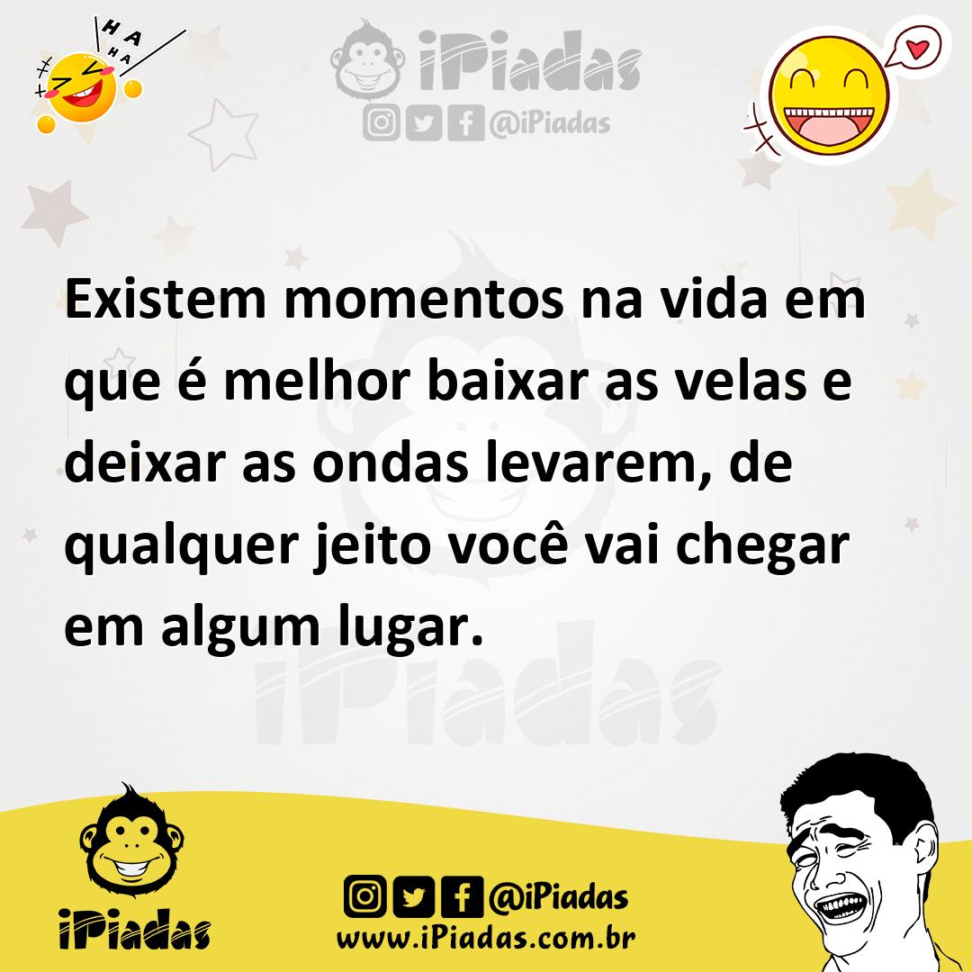 Ilustração de Existem momentos na vida em que é melhor baixar as velas e deixar as o... no iPiadas