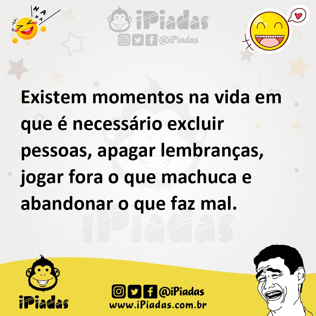 Ilustração de Existem momentos na vida em que é necessário excluir pessoas, apagar l... no iPiadas