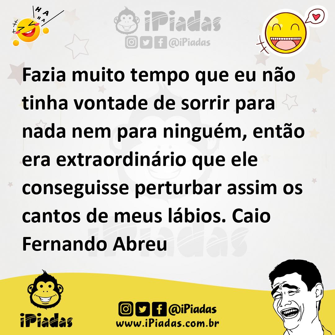 Ilustração de Fazia muito tempo que eu não tinha vontade de sorrir para nada nem par... no iPiadas