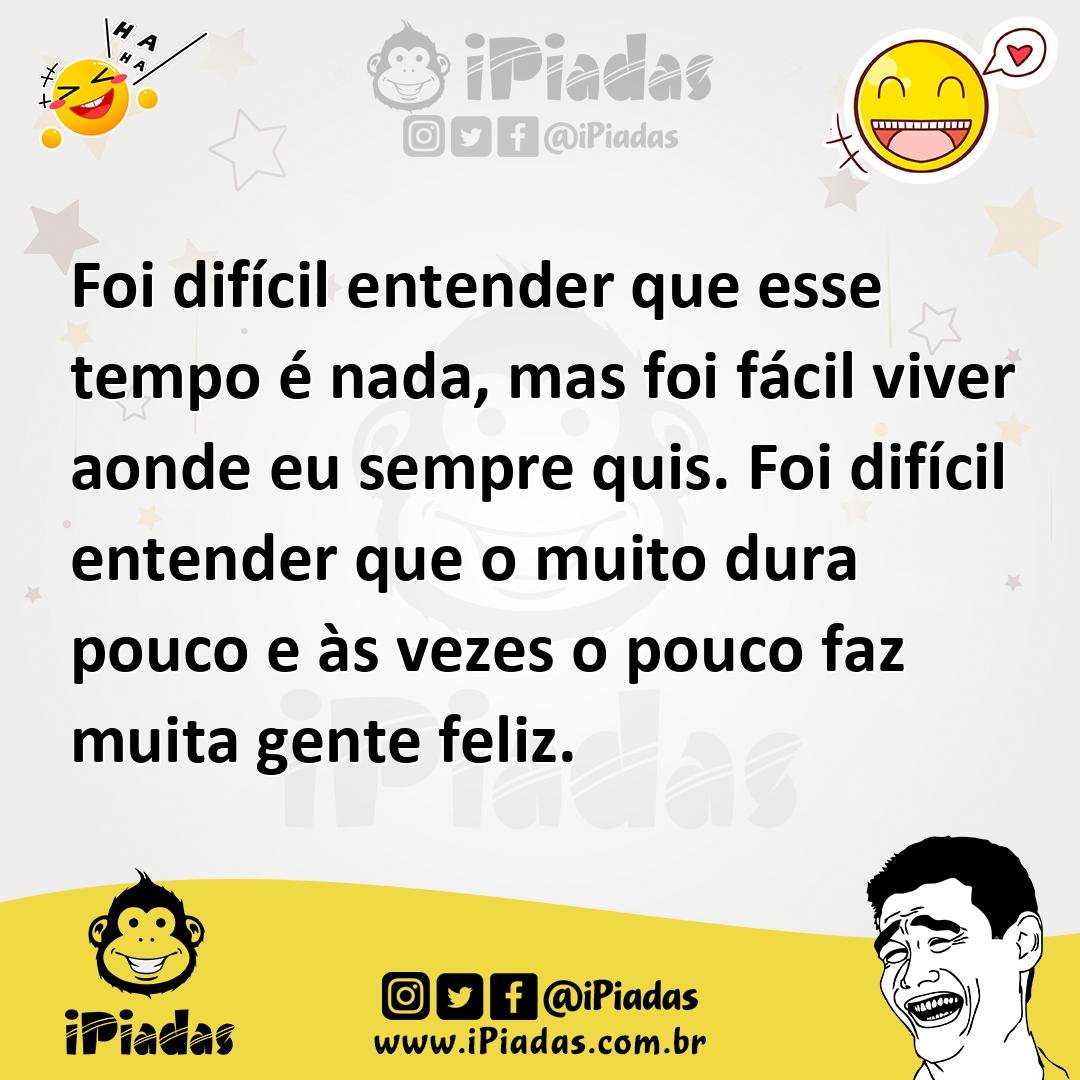 Ilustração de Foi difícil entender que esse tempo é nada, mas foi fácil viver aonde... no iPiadas