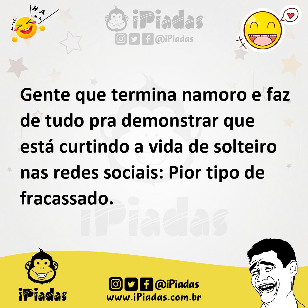 Ilustração de Gente que termina namoro e faz de tudo pra demonstrar que está curtind... no iPiadas