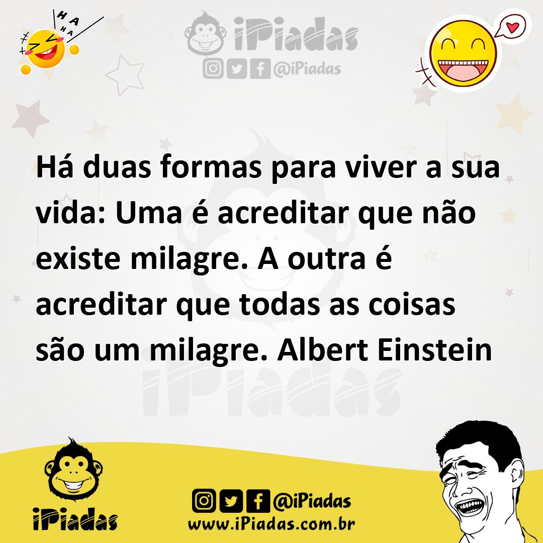 Ilustração de Há duas formas para viver a sua vida: Uma é acreditar que não existe m... no iPiadas