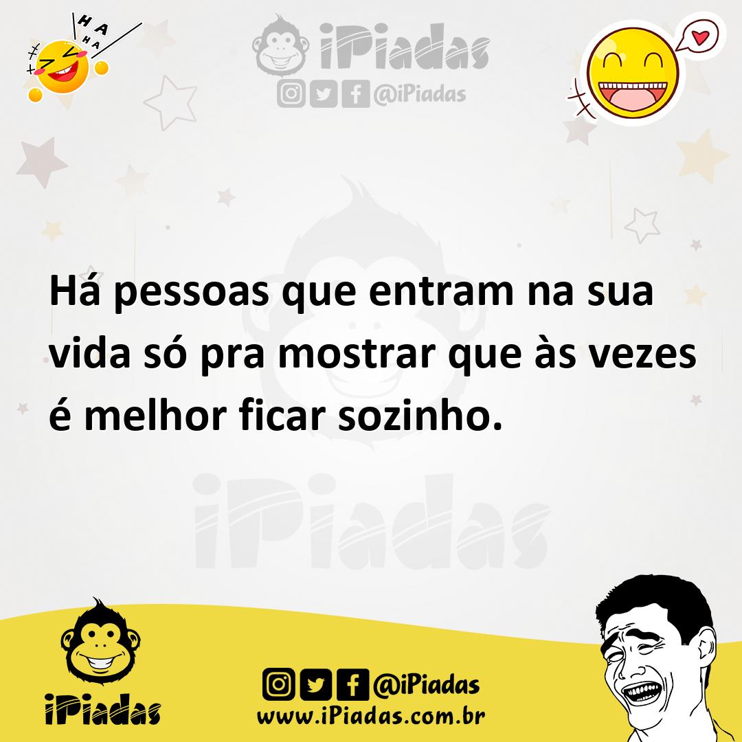 Ilustração de Há pessoas que entram na sua vida só pra mostrar que às vezes é melhor... no iPiadas