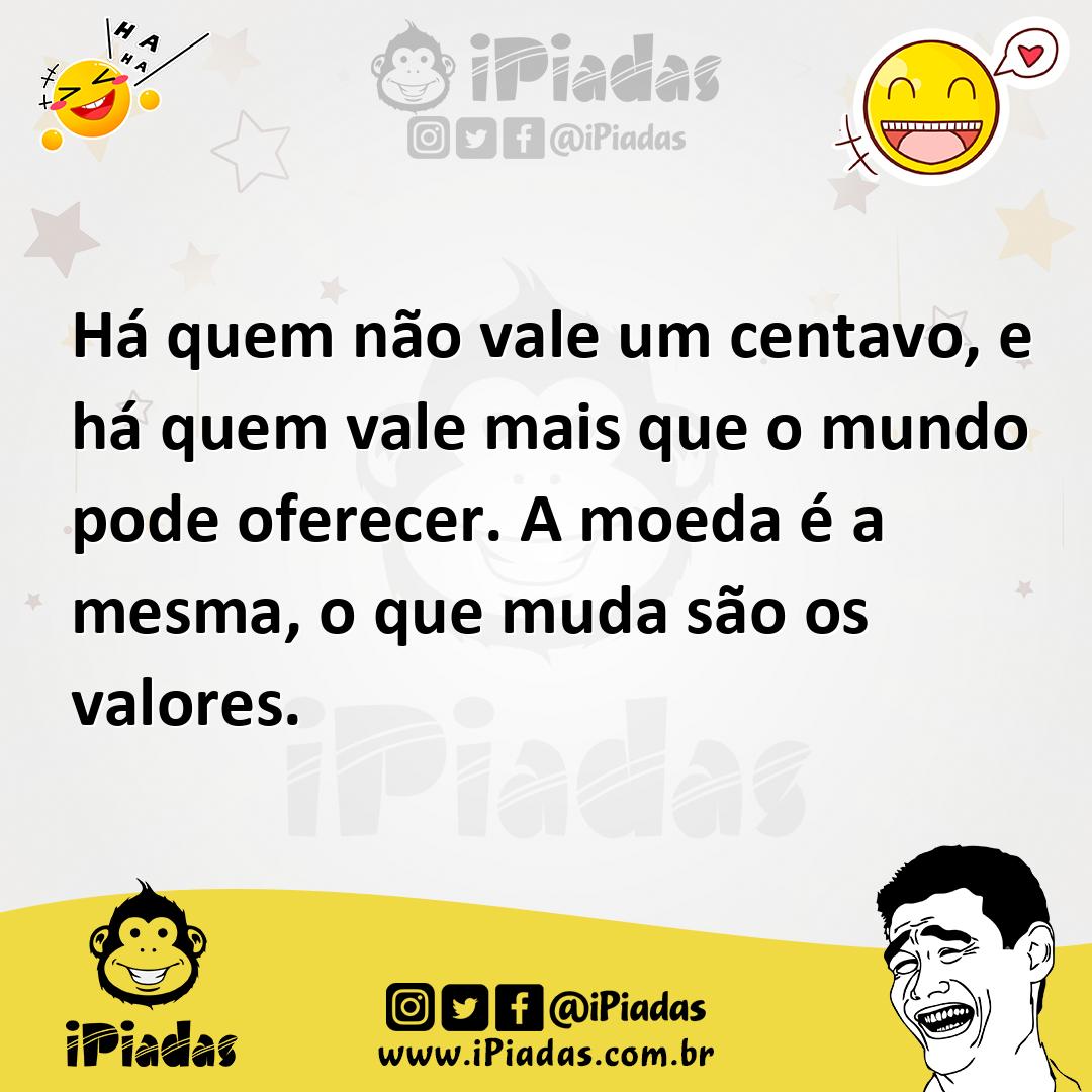 Ilustração de Há quem não vale um centavo, e há quem vale mais que o mundo pode ofer... no iPiadas