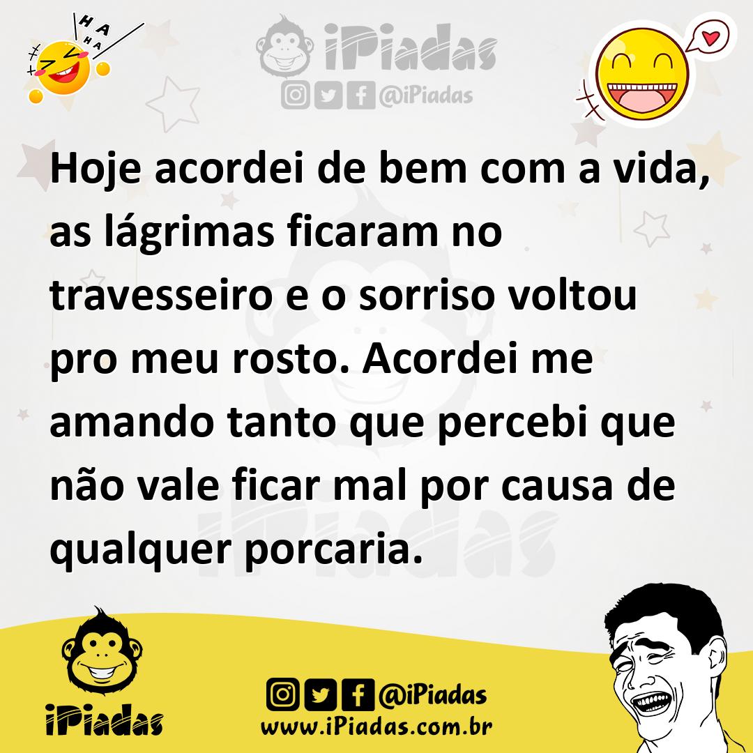 Ilustração de Hoje acordei de bem com a vida, as lágrimas ficaram no travesseiro e o... no iPiadas