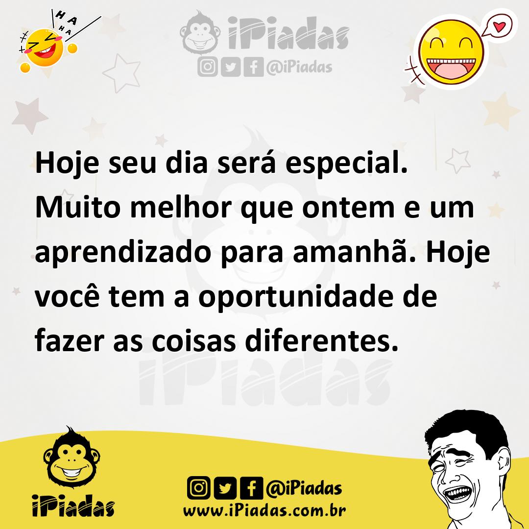 Ilustração de Hoje seu dia será especial. Muito melhor que ontem e um aprendizado pa... no iPiadas