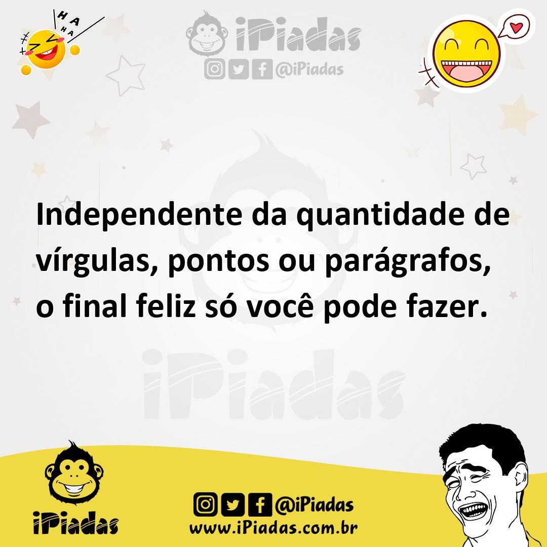 Ilustração de Independente da quantidade de vírgulas, pontos ou parágrafos, o final... no iPiadas