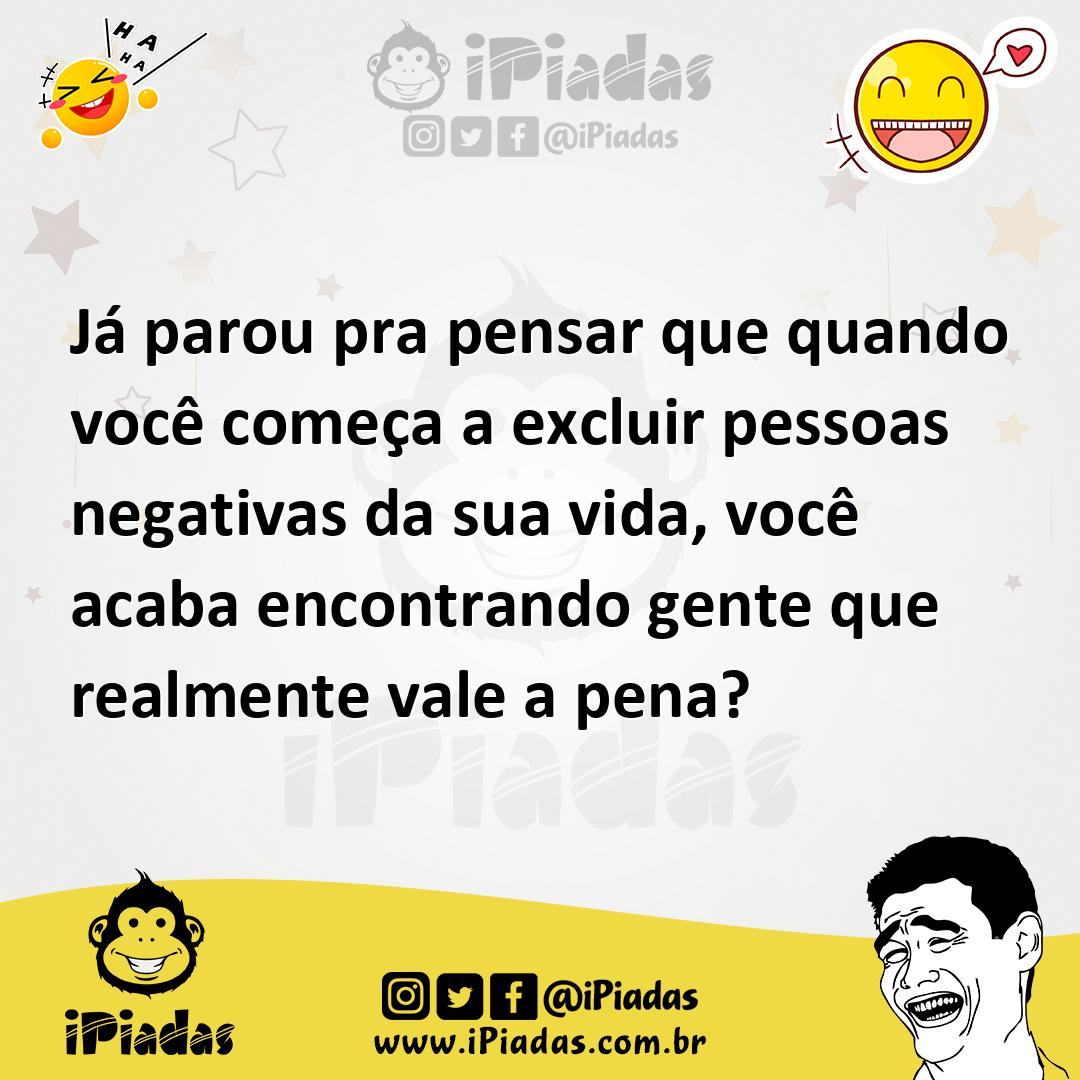 Ilustração de Já parou pra pensar que quando você começa a excluir pessoas negativas... no iPiadas