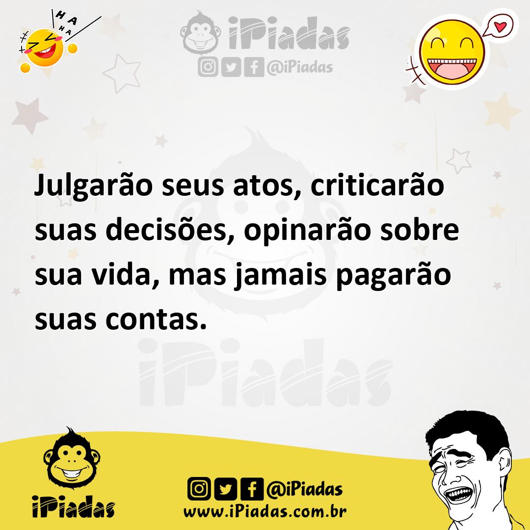 Ilustração de Julgarão seus atos, criticarão suas decisões, opinarão sobre sua vida,... no iPiadas