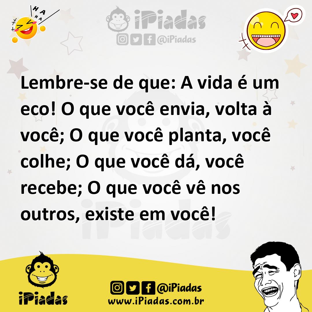 Ilustração de Lembre-se de que: A vida é um eco! O que você envia, volta à você; O q... no iPiadas