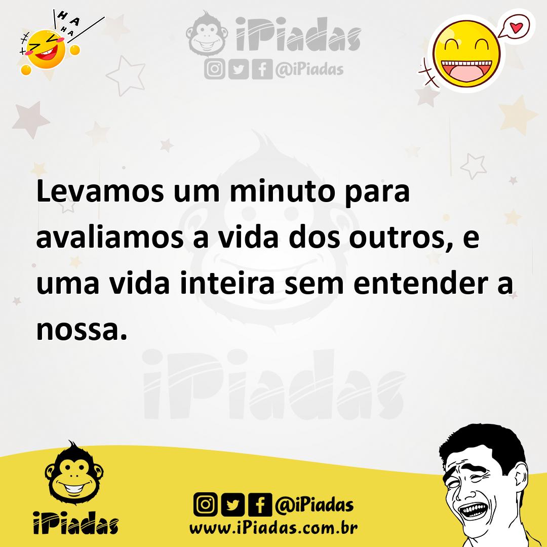 Ilustração de Levamos um minuto para avaliamos a vida dos outros, e uma vida inteira... no iPiadas