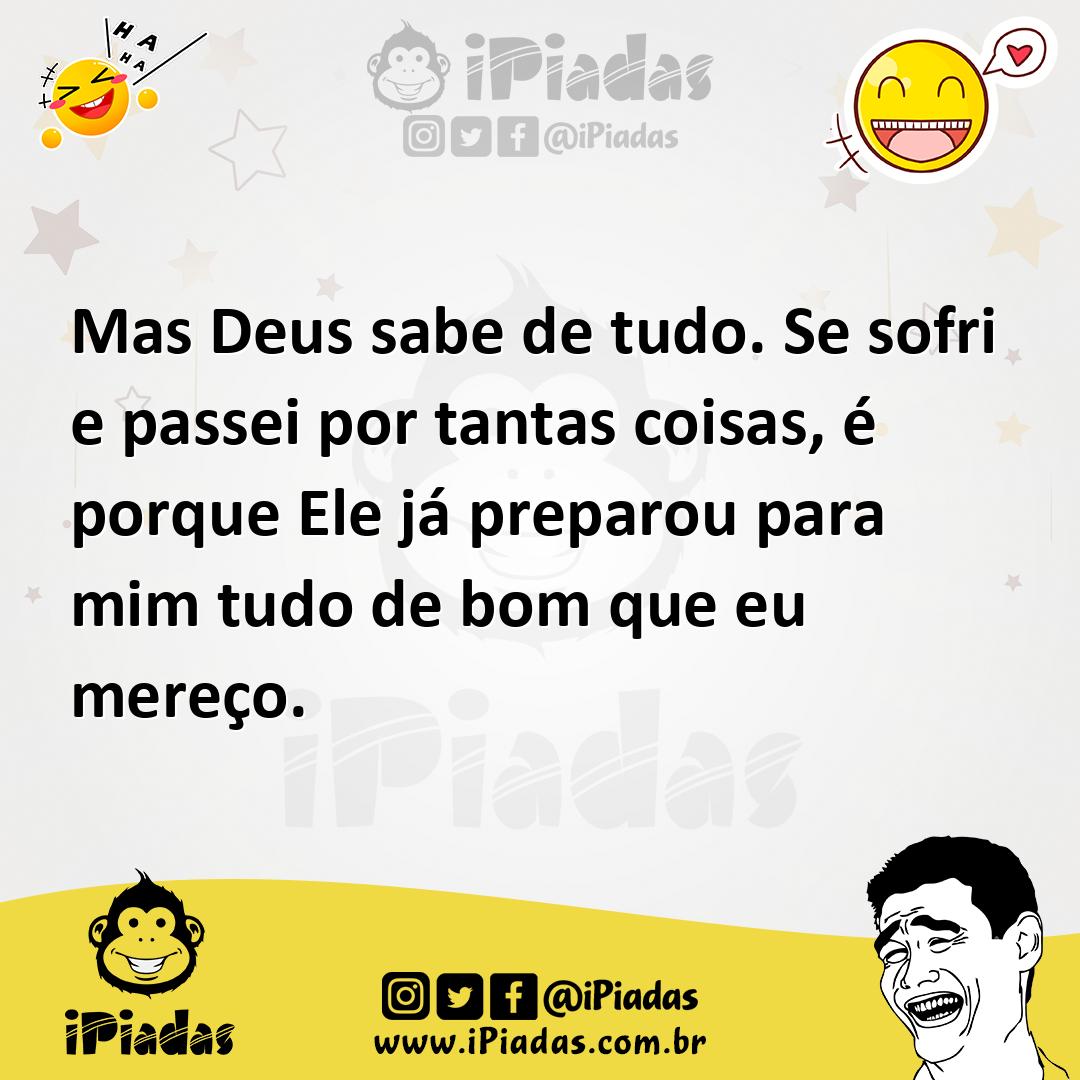 Ilustração de Mas Deus sabe de tudo. Se sofri e passei por tantas coisas, é porque E... no iPiadas