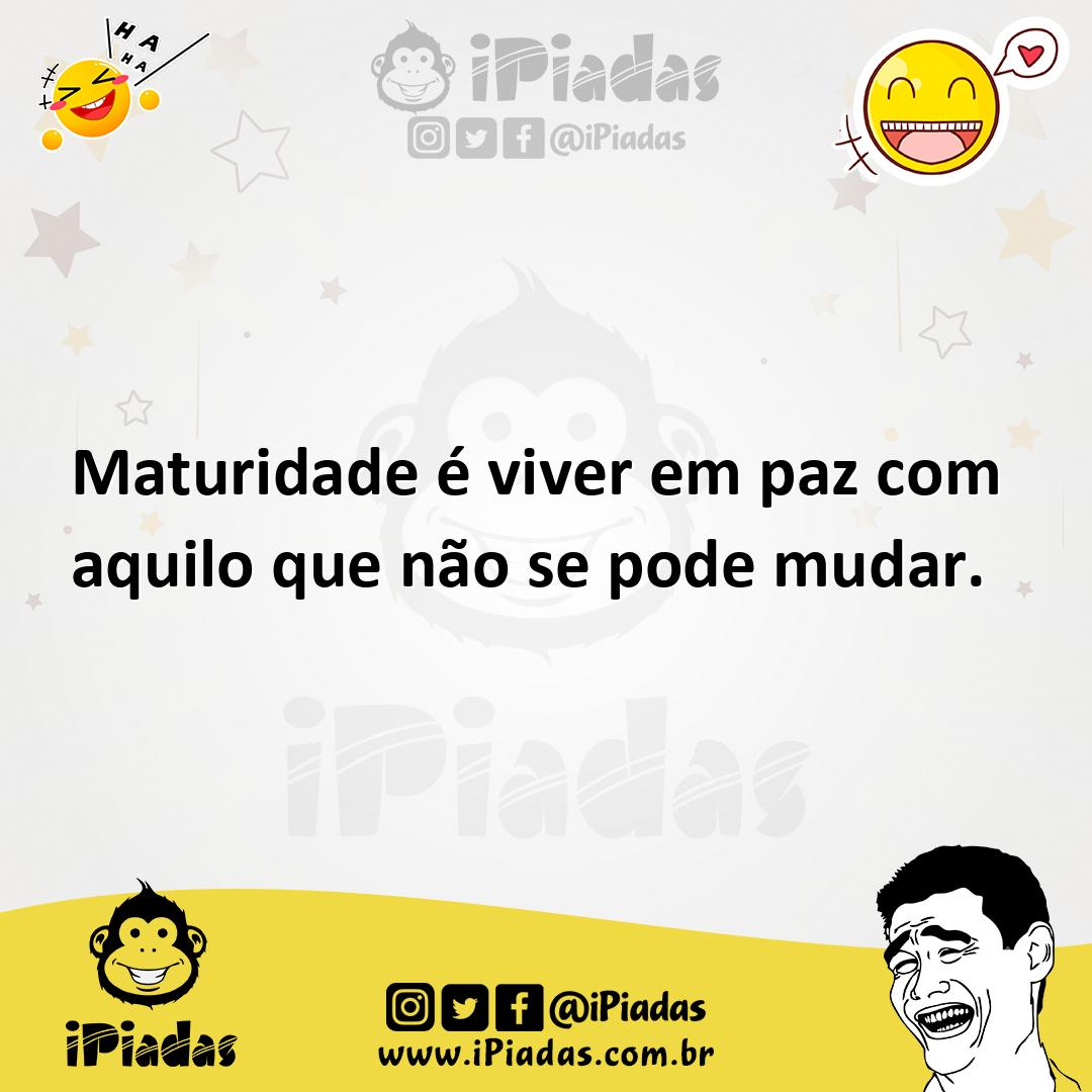 Ilustração de Maturidade é viver em paz com aquilo que não se pode mudar. no iPiadas