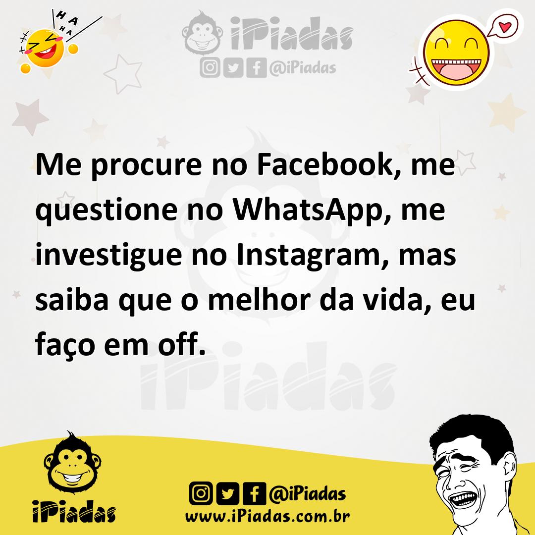 Ilustração de Me procure no Facebook, me questione no WhatsApp, me investigue no Ins... no iPiadas
