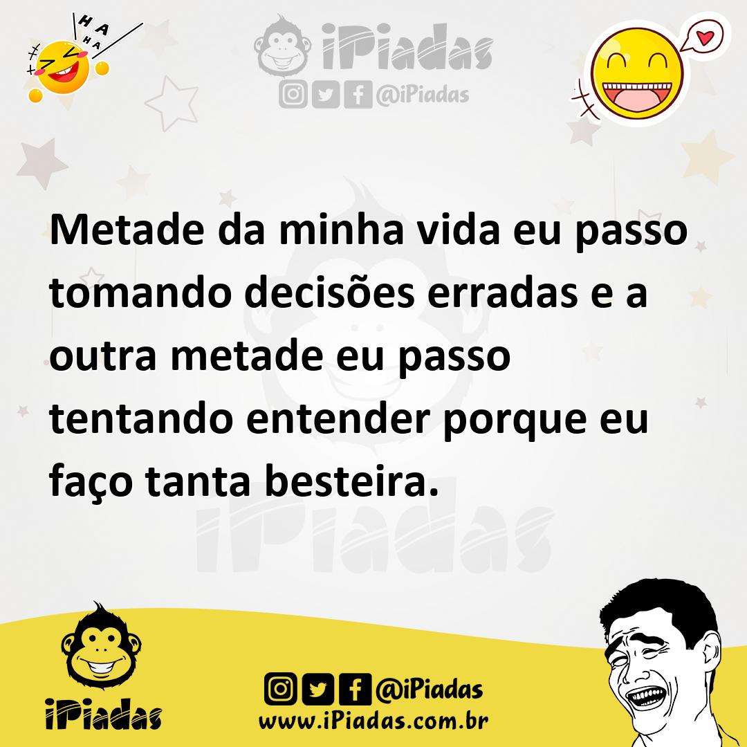 Ilustração de Metade da minha vida eu passo tomando decisões erradas e a outra metad... no iPiadas