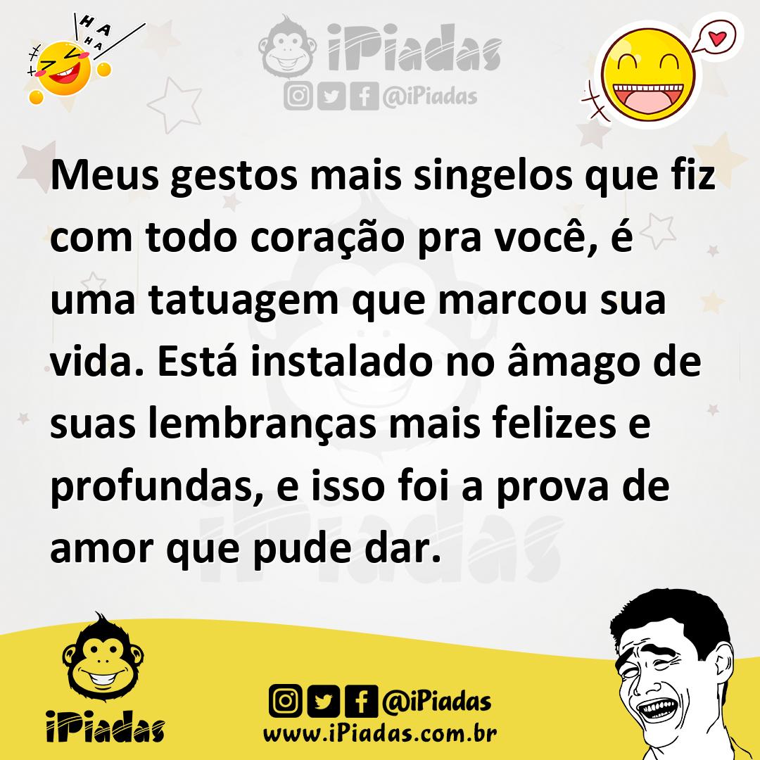 Ilustração de Meus gestos mais singelos que fiz com todo coração pra você, é uma tat... no iPiadas