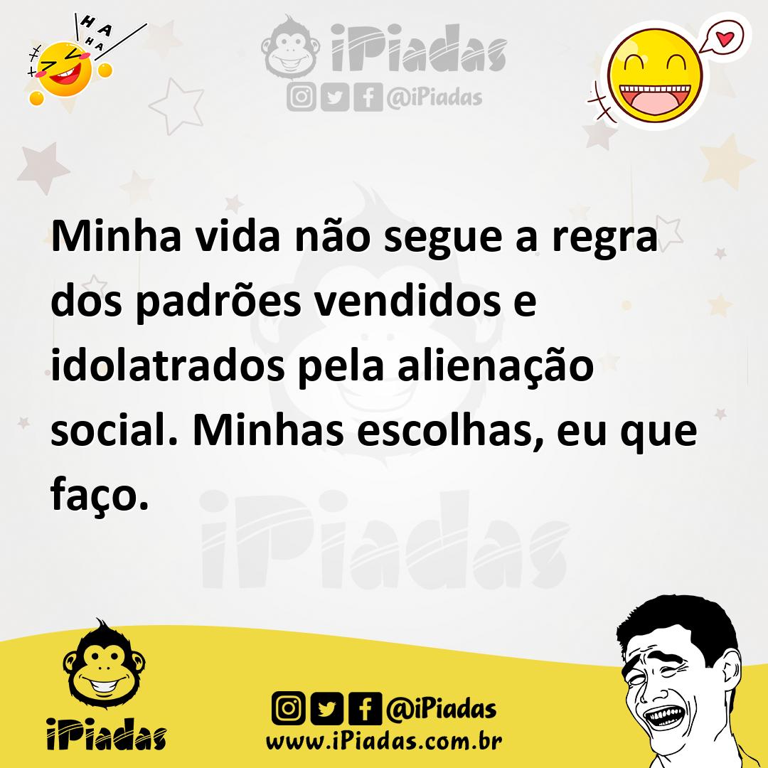 Ilustração de Minha vida não segue a regra dos padrões vendidos e idolatrados pela a... no iPiadas