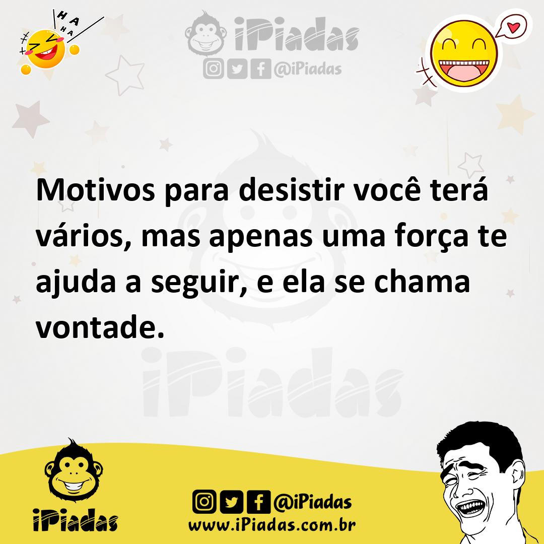 Ilustração de Motivos para desistir você terá vários, mas apenas uma força te ajuda... no iPiadas