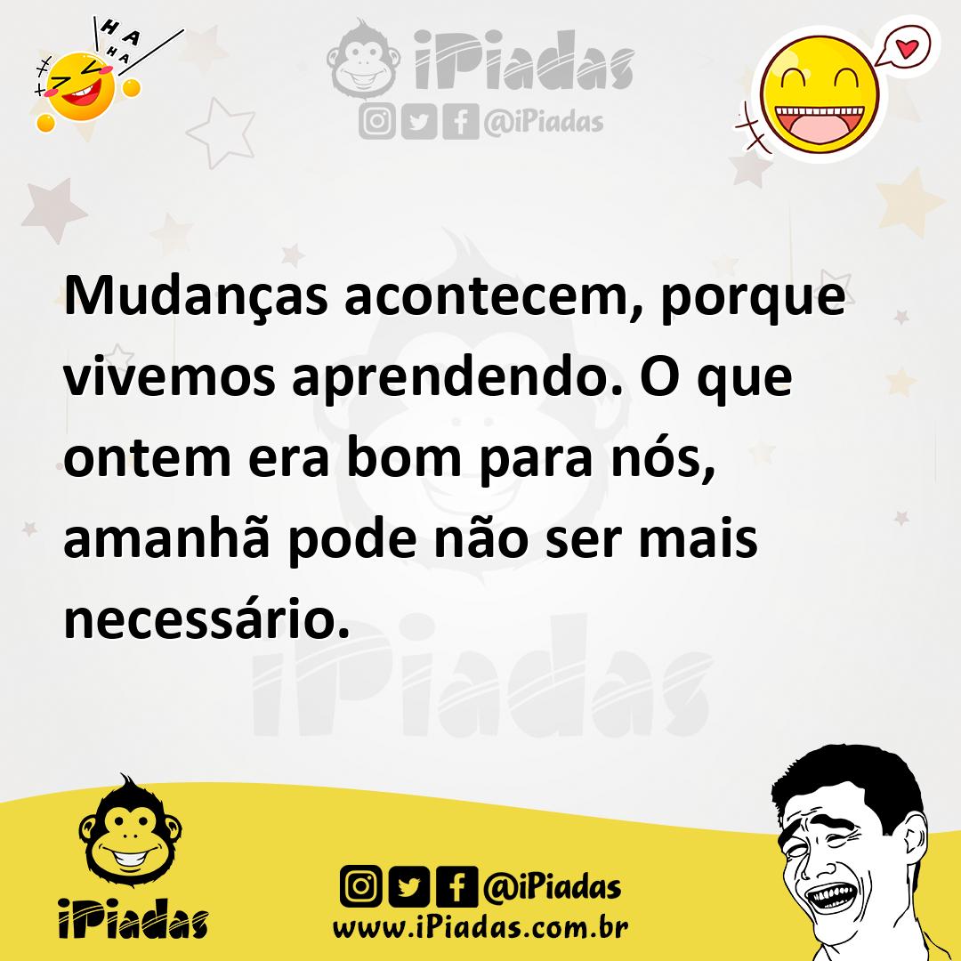 Ilustração de Mudanças acontecem, porque vivemos aprendendo. O que ontem era bom par... no iPiadas