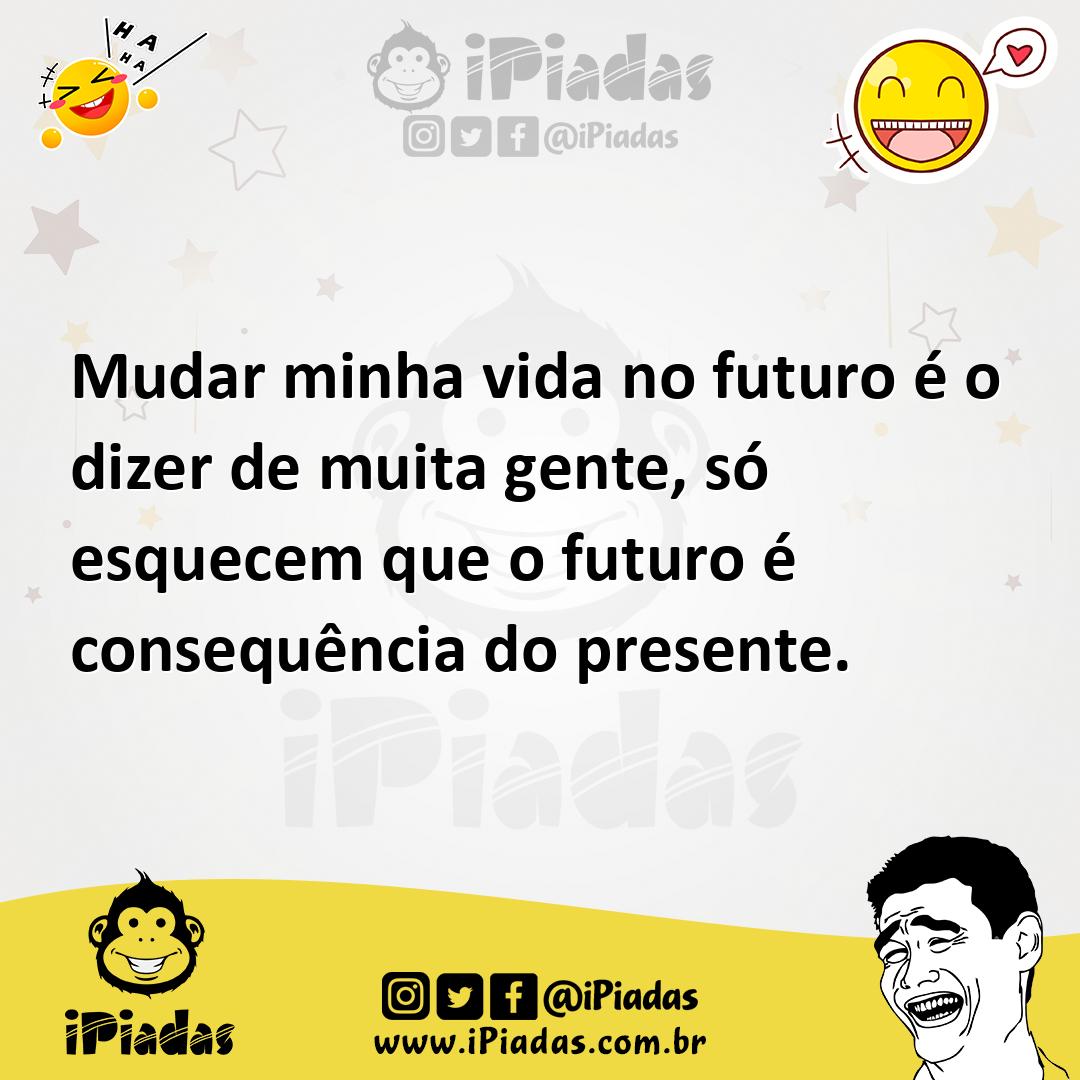 Ilustração de Mudar minha vida no futuro é o dizer de muita gente, só esquecem que o... no iPiadas