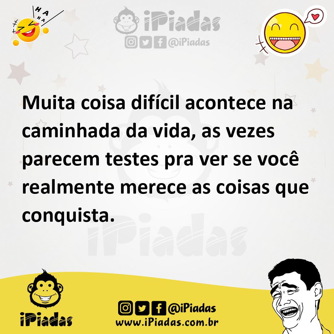 Ilustração de Muita coisa difícil acontece na caminhada da vida, as vezes parecem te... no iPiadas