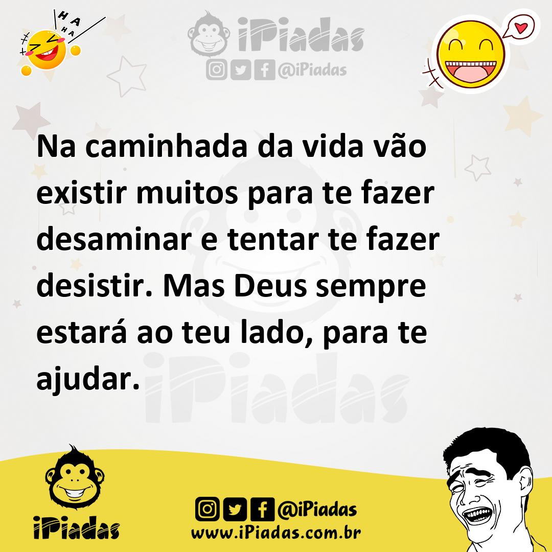 Ilustração de Na caminhada da vida vão existir muitos para te fazer desaminar e tent... no iPiadas