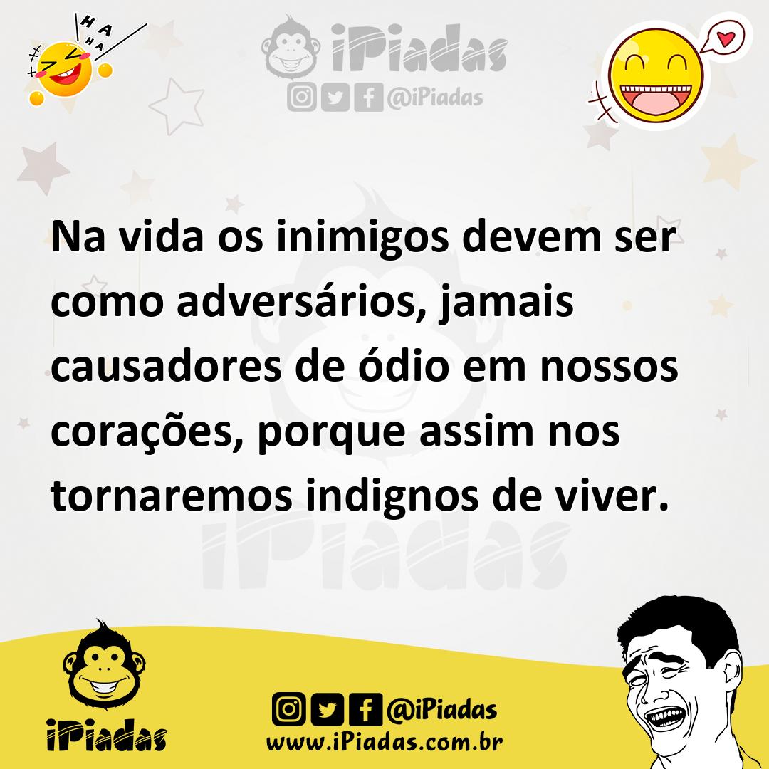 Ilustração de Na vida os inimigos devem ser como adversários, jamais causadores de ó... no iPiadas