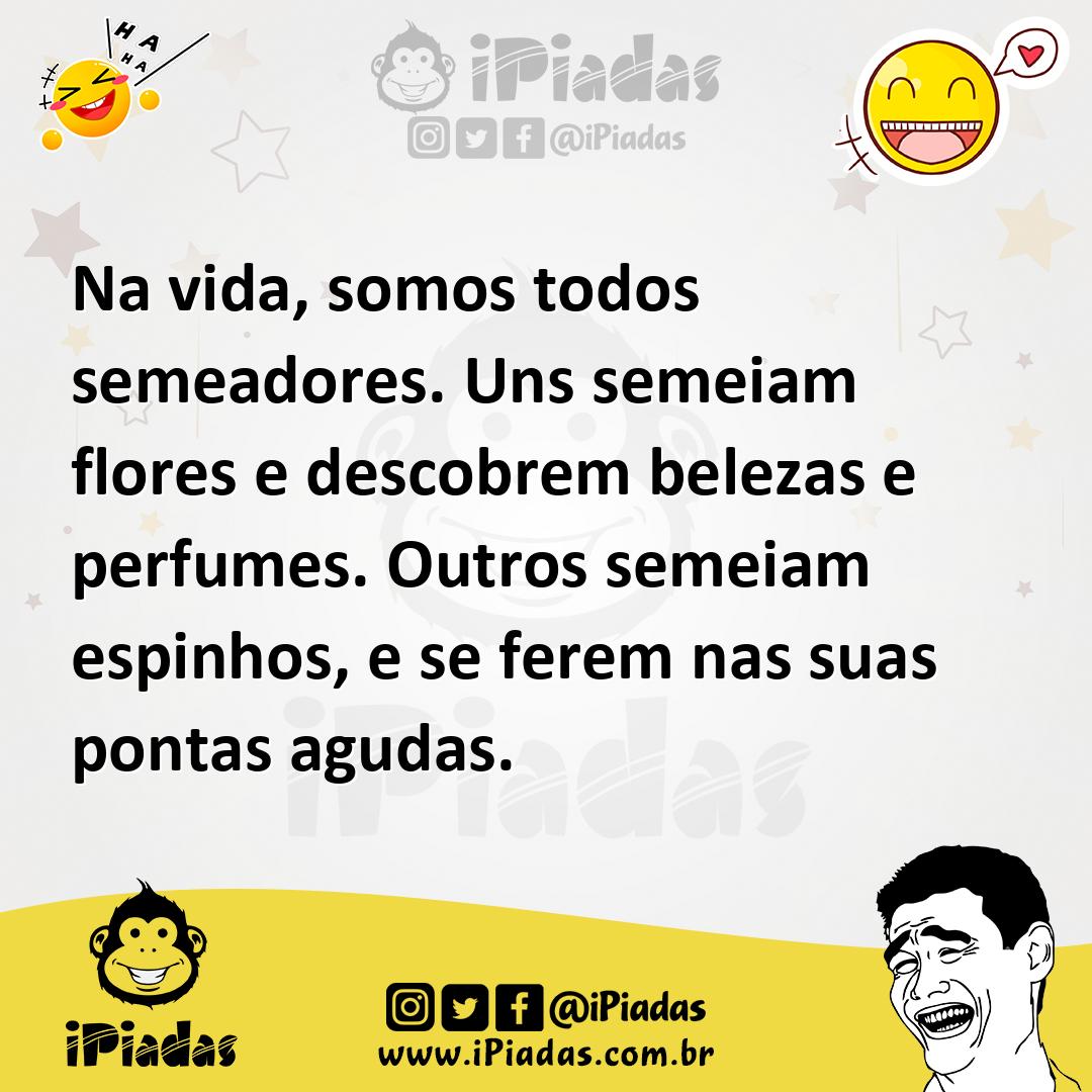 Ilustração de Na vida, somos todos semeadores. Uns semeiam flores e descobrem beleza... no iPiadas