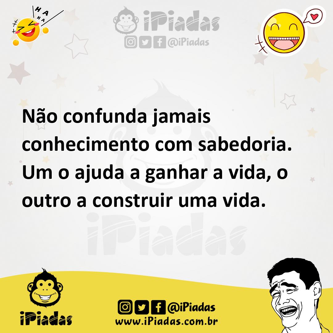 Ilustração de Não confunda jamais conhecimento com sabedoria. Um o ajuda a ganhar a... no iPiadas